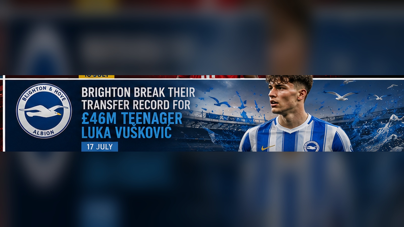 Brighton Break Their Transfer Record for £46m Teenager Luka Vuskovic