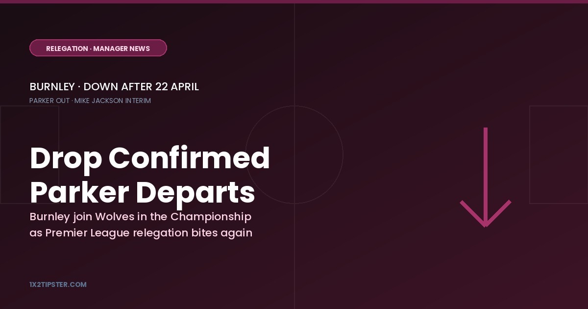 Burnley Relegated and Scott Parker Departs as Premier League Drop Confirmed